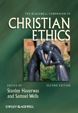 The Blackwell Companion To Christian Ethics 2nd Edition Stanley Hauerwas