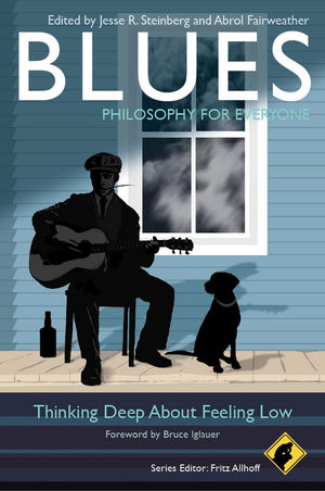 Blues Philosophy For Everyone Thinking Deep About Feeling Low Jesse R Steinberg