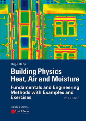 Building Physics Heat Air And Moisture Fundamentals And Engineering Methods With Examples And Exercises 2nd Edition Hugo Hens