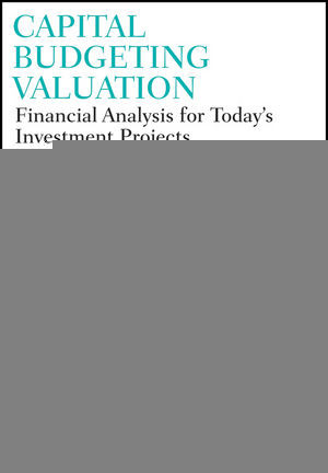 Capital Budgeting Valuation Financial Analysis For Todays Investment Projects H Kent Baker