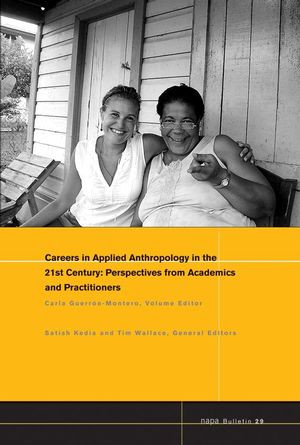 Careers In Applied Anthropology In The 21st Century Perspectives From Academics And Practitioners Carla Guerronmontero