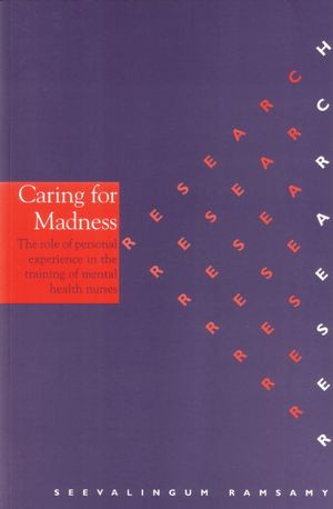 Caring For Madness The Role Of Personal Experience In The Training Of Mental Health Nurses Seevalingum Ramsamyauth
