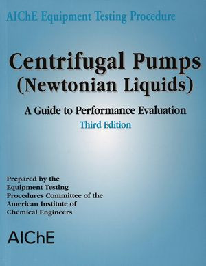 Centrifugal Pumps Newtonian Liquids A Guide To Performance Evaluation Third Edition American Institute Of Chemical Engineers Aiche
