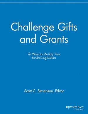 Challenge Gifts And Grants 76 Ways To Multiply Your Fundraising Dollars Scott C Stevenson