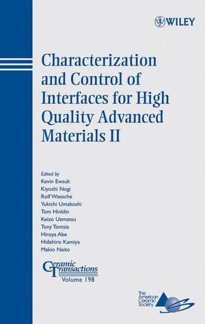 Characterization And Control Of Interfaces For High Quality Advanced Materials Ii Ceramic Transactions Volume 198 Kevin Ewsuk