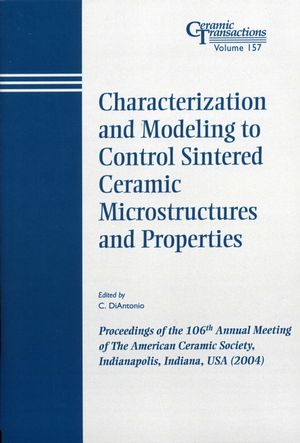 Characterization And Modeling To Control Sintered Ceramic Microstructures And Properties C Diantonio