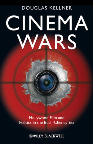 Cinema Wars Hollywood Film And Politics In The Bushcheney Era Douglas Kellnerauth
