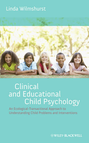 Clinical And Educational Child Psychology An Ecologicaltransactional Approach To Understanding Child Problems And Interventions Linda Wilmshurstauth