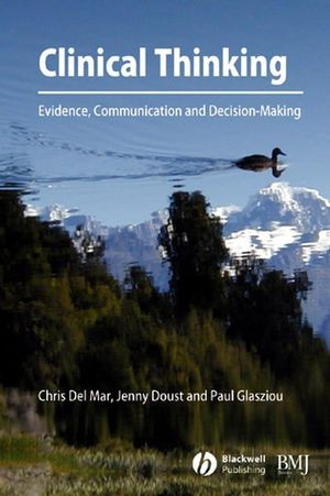 Clinical Thinking Evidence Communication And Decisionmaking Chris Del Mar