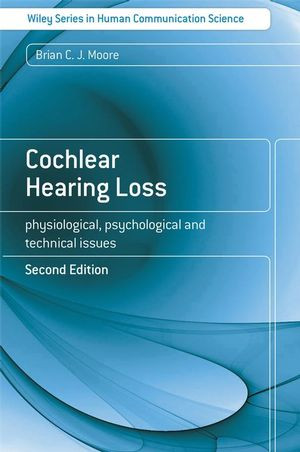Cochlear Hearing Loss Physiological Psychological And Technical Issues Second Edition Brian Cj Mooreauth