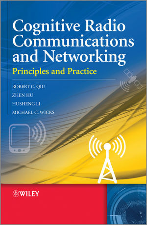 Cognitive Radio Communications And Networking Principles And Practice Robert C Qiu