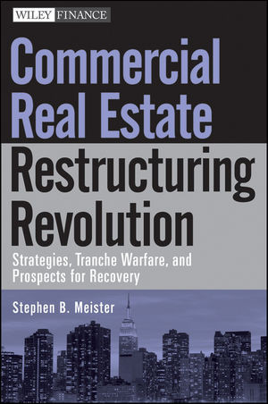Commercial Real Estate Restructuring Revolution Strategies Tranche Warfare And Prospects For Recovery Stephen B Meisterauth