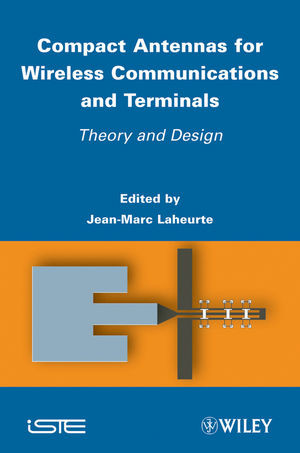 Compact Antennas For Wireless Communications And Terminals Theory And Design Jeanmarc Laheurte