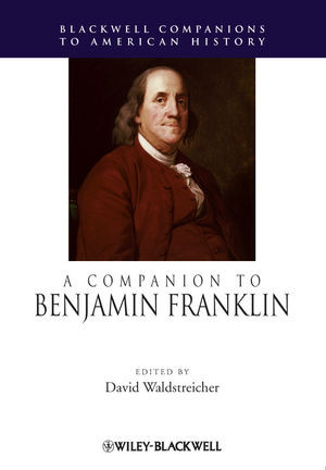 A Companion To Benjamin Franklin David Waldstreicher Ed