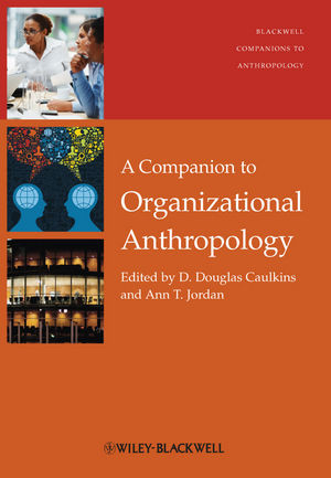 A Companion To Organizational Anthropology Ann T Jordan D Douglas Caulkins