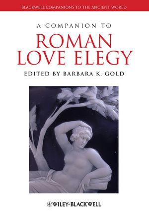A Companion To Roman Love Elegy Barbara K Gold