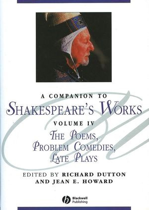 A Companion To Shakespeares Works Volume 4 The Poems Problem Comedies Late Plays Richard Dutton