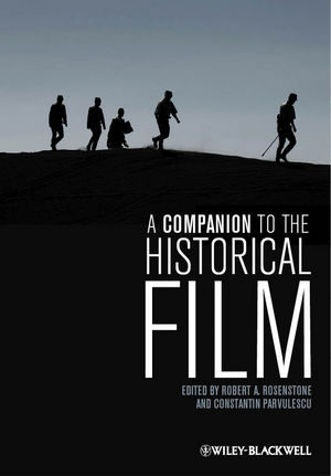 A Companion To The Historical Film Robert A Rosenstone Constantin Parvulescu