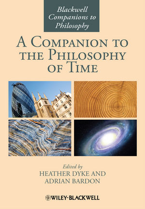 A Companion To The Philosophy Of Time Heather Dyke Adrian Bardon Eds