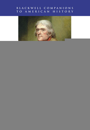 A Companion To Thomas Jefferson Editor Francis D Cogliano