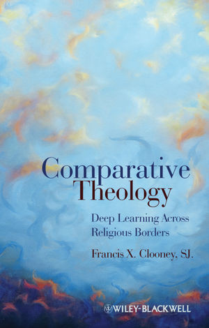 Comparative Theology Deep Learning Across Religious Borders Francis X Clooneyauth