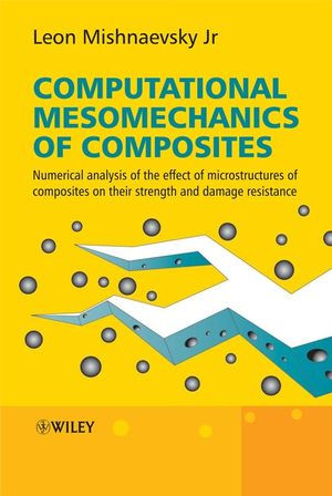 Computational Mesomechanics Of Composites Numerical Analysis Of The Effect Of Microstructures Of Composites On Their Strength And Damage Resistance Drhabil Leon Mishnaevskyauth