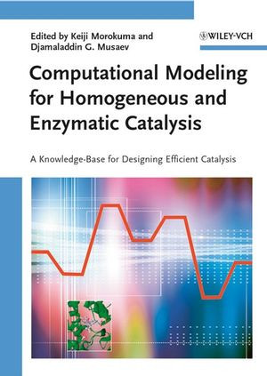 Computational Modeling For Homogeneous And Enzymatic Catalysis A Knowledgebase For Designing Efficient Catalysts Keiji Morokuma