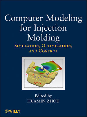 Computer Modeling For Injection Molding Simulation Optimization And Control Huamin Zhou