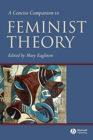 A Concise Companion To Feminist Theory Concise Companions To Literature And Culture 1st Edition Mary Eagleton