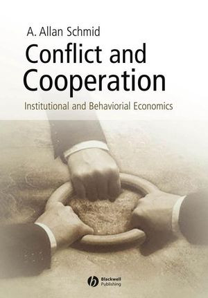Conflict And Cooperation Institutional And Behavioral Economics A Allan Schmid