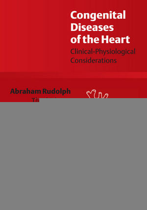 Congenital Diseases Of The Heart Clinicalphysiological Considerations Third Edition Abraham M Rudolphauth