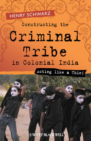 Constructing The Criminal Tribe In Colonial India Acting Like A Thief Henry Schwarzauth