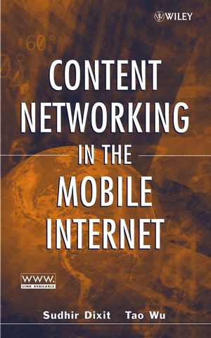 Content Networking In The Mobile Internet Sudhir Dixit Tao Wu