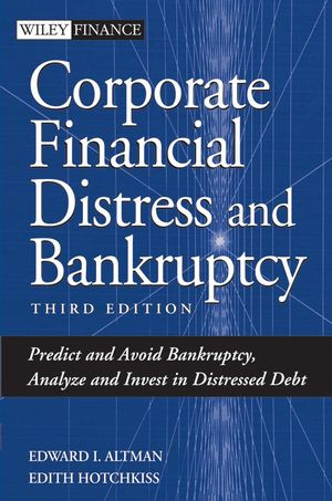 Corporate Financial Distress And Bankruptcy Predict And Avoid Bankruptcy Analyze And Invest In Distressed Debt Third Edition Edward I Altman