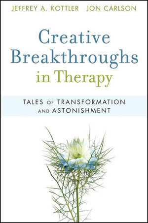 Creative Breakthroughs In Therapy Tales Of Transformation And Astonishment Jeffrey A Kottler