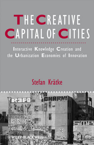 The Creative Capital Of Cities Interactive Knowledge Creation And The Urbanization Economies Of Innovation Stefan Kratkeauth