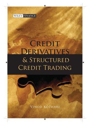 Credit Derivatives And Structured Credit Trading Revised Edition Vinod Kothariauth
