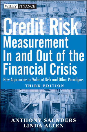 Credit Risk Measurement In And Out Of The Financial Crisis New Approaches To Value At Risk And Other Paradigms Third Edition Anthony Saunders