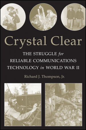 Crystal Clear The Struggle For Reliable Communications Technology In World War Ii Richard J Thompsonauth