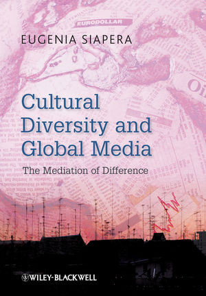 Cultural Diversity And Global Media The Mediation Of Difference Eugenia Siaperaauth