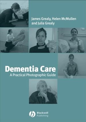 Dementia Care A Practical Photographic Guide James Grealy Helen Mcmullen