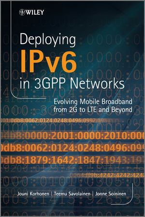Deploying Ipv6 In 3gpp Networks Evolving Mobile Broadband From 2g To Lte And Beyond Jouni Korhonen