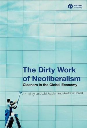The Dirty Work Of Neoliberalism Cleaners In The Global Economy Luis L M Agular