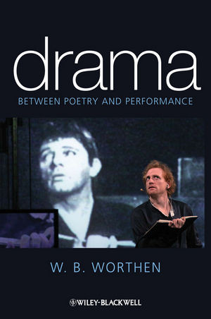 Drama Between Poetry And Performance W B Worthenauth