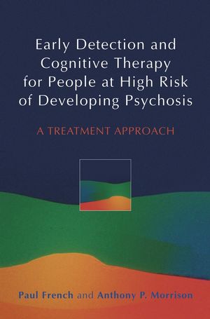 Early Detection And Cognitive Therapy For People At High Risk Of Developing Psychosis A Treatment Approach Paul French