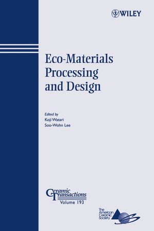 Ecomaterials Processing And Design Ceramic Transactions Series Volume 193 Koji Watari