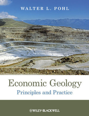 Economic Geology Principles And Practice Metals Minerals Coal And Hydrocarbons Introduction To Formation And Sustainable Exploitation Of Mineral Deposits Walter L Pohl