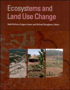 Ecosystems And Land Use Change Ruth Defries Gregory Asner Richard Houghton