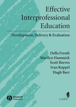Effective Interprofessional Education Development Delivery And Evaluation Della Freeth