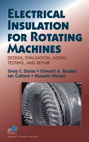 Electrical Insulation For Rotating Machines Design Evaluation Aging Testing And Repair Greg C Stone